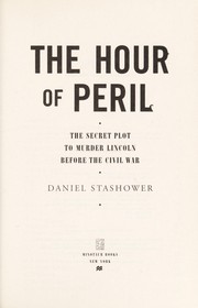 Cover of The Hour of Peril: The Secret Plot to Murder Lincoln Before the Civil War