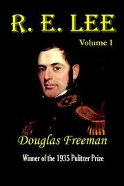 Cover of R. E. Lee: A Biography, Vol. 1